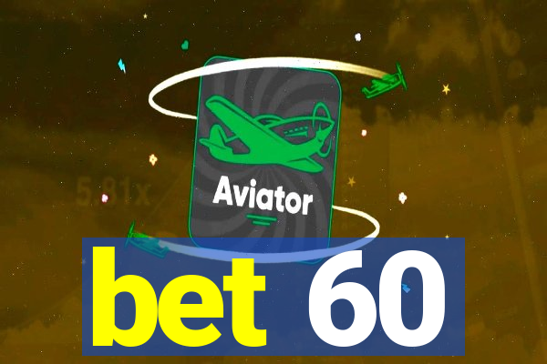 bet 60